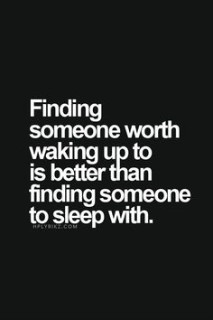 a black and white photo with the words finding someone worth waking up to is better than finding