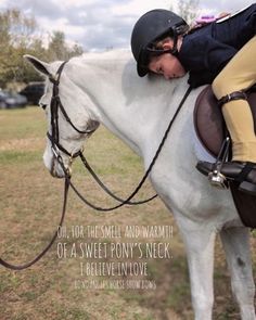 a woman riding on the back of a white horse with a caption above it that says, out, for the smell and warmth of a sweet pony neck i believe in love