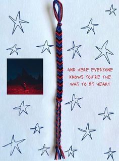 a red, white and blue string with stars on it that says and here everyone knows you're the way to my heart