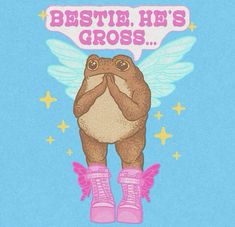 a drawing of a teddy bear with wings on it's chest and the words bestie, he's gross