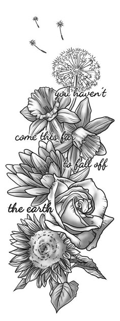 a black and white drawing of flowers with the words, come to the earth on it