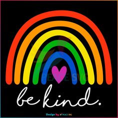 a rainbow with the word be kind written in white on it and an image of a heart