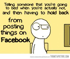 a cartoon character sitting in front of a computer with the caption'telling someone that you're going to bed when you're actually not and then having to hold back from posting things on facebook