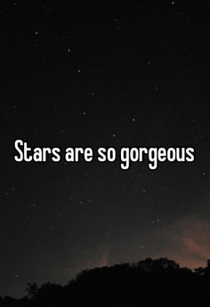 the words stars are so gorgeous against a night sky with clouds and trees in the foreground