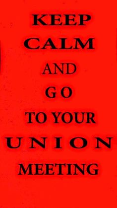 a red poster with the words keep calm and go to your union meeting