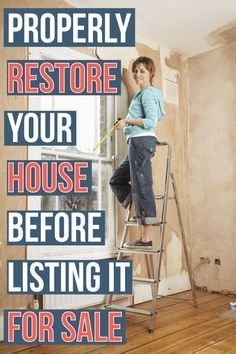 a boy standing on a ladder in front of a window with the words properly restore your house before listing it for sale