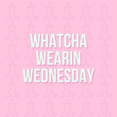 the words whatcha wearn wednesday against a pink background with white letters on it