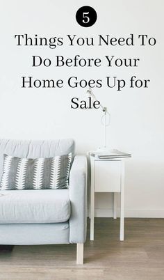 a couch and table with the words 5 things you need to do before your home goes up for sale