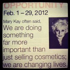 Mary Kay Ash - "We are doing something far more important than just selling cosmetics; we are changing lives."  Get products for free with me by hosting a Mary Kay party. Go to my web-site & register at MK PARTIES As a Mary Kay beauty consultant I can help you, please let me know what you would like or need. www.marykay.com/KathleenJohnson  www.facebook.com/KathysDaySpa Mary Kay Recruiting, Marykay Skincare, Mary Kay Ash Quotes, Mary Kay Quotes, Crease Brush