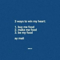 a blue background with the words, 3 ways to win my heart 1 buy me food 2 make me food 3 be my food 4 av mall