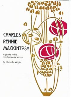 charles rennie mackintosh's guide to his most popular works by michael wright