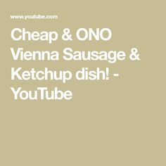 the words cheap & on vienna sausage and ketchup dish youtubee are shown