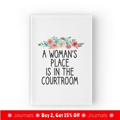 a woman's place is in the courtroom journal with flowers and leaves on it