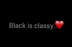 the words black is classy written in white on a black background with a red heart