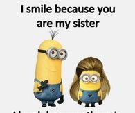 two minion characters with the caption, i smile because you are my sister