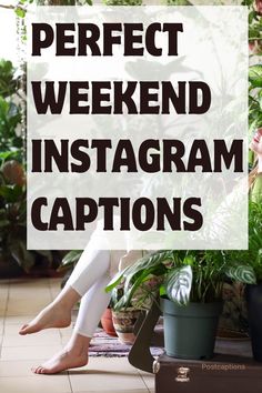 a woman sitting on the floor with her legs crossed and text overlay reads perfect weekend instagram captions