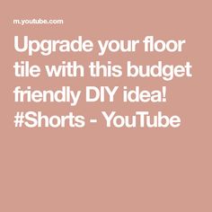 the text upgrade your floor tile with this budget friendly diy idea shorts - youtube