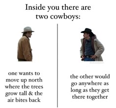 two men standing next to each other with the caption inside you there are two cowboys