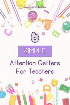 a white background with the words 6 simple attention getters for teachers written on it