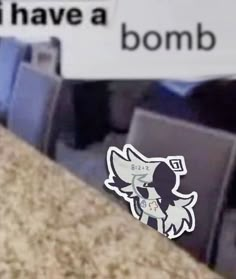 there is a sticker on the table that says i have a bomb in it