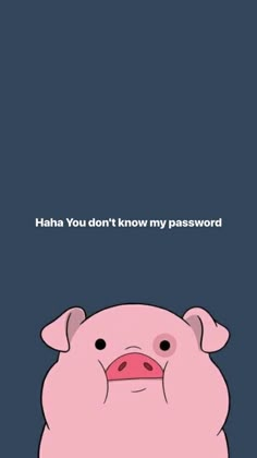 a pink pig with the caption haha you don't know my password