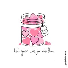 a jar filled with lots of pink hearts on top of a white surface next to a tag that says let your love av overflow