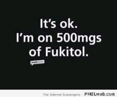 a black and white photo with the words it's ok i'm on 500mgs of fukttol