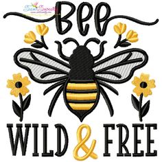 a bee and flowers with the words wild and free