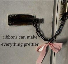 a pink ribbon tied to a lock on a door with the words ribbons can make everything prettier