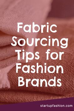 the words fabric sourcing tips for fashion brands on top of two folded up blankets