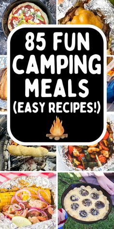 camping meals with text overlay that reads,'85 fun camping meals easy recipes '