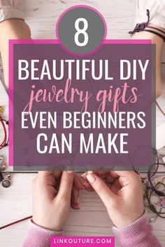 a woman's hands holding a sign that says 8 beautiful diy jewelry gifts even beginners can make