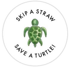 a sticker that says skip a straw save a turtle