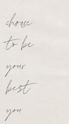 a piece of paper with writing on it that says, choose to be your best you