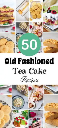 old fashioned tea cake recipe collage with the words, 50 old fashioned tea cake recipes