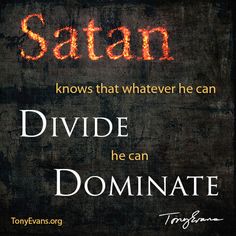 Satan knows that whatever he can divide he can dominate. - Tony Evans #drtonyevans TonyEvans.org Quotes Soul, Life Change, Spiritual Warfare, Christian Inspiration, Soul Food, Jesus Is, Word Of God