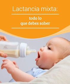 a baby drinking from a bottle with the caption lactancia mixta todlo que debes saber