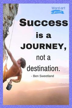 a man climbing up the side of a mountain with a quote on it that says success is a journey, not a destination