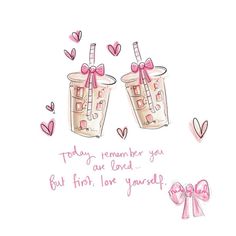 two cups with straws and bows on them are next to the words today, remember you but first, love yourself