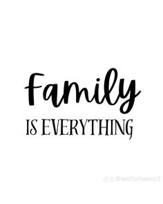 the words family is everything in black and white