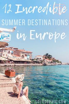 a woman sitting on the edge of a pier with text overlay reading 4 incredible summer destinations in europe