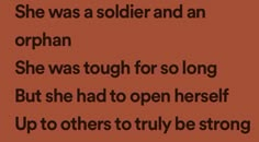 an orange background with black text that says she was a soldier and an orphan she was tough for so long but she had to open herself up to others truly be strong