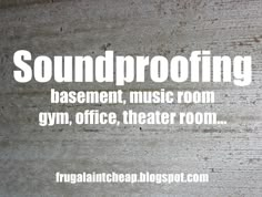 the words soundproofing basement, music room gym, office, theater room