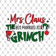 the words mr claus but married to grin written in green and red on a white background