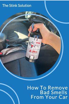 a hand holding a bottle of alcohol in front of a car with the text how to remove bad smells from your car