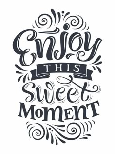 the words enjoy this sweet moment are drawn in black ink on a white background with swirls