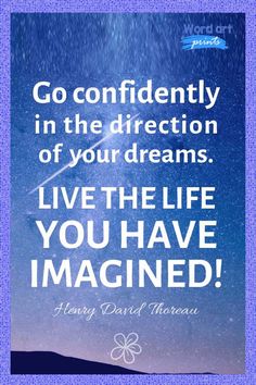 a quote that reads go confidently in the direction of your dreams live the life you have imagine