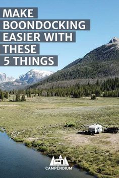 there is a camper in the middle of a field with mountains behind it and text that reads make boondocking easier with these 5 things