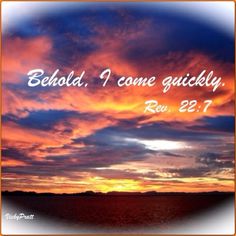 a sunset with the words behold, i come quickly rev 22 7