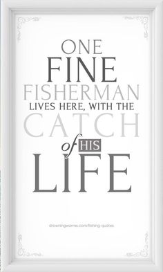 a poster with the words one fine fisherman lives here, with the catch of his life